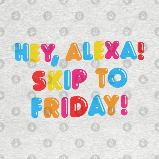 HEY ALEXA - SKIP TO FRIDAY by DankFutura